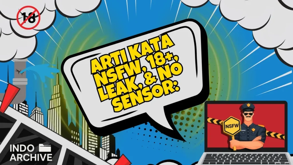 arti-kata-nsfw-18plus-leak-no-sensor - Indo Archive Ilustrasi arti kata NSFW, 18+, leak, dan no sensor dalam gaya komik edukatif oleh Indo Archive