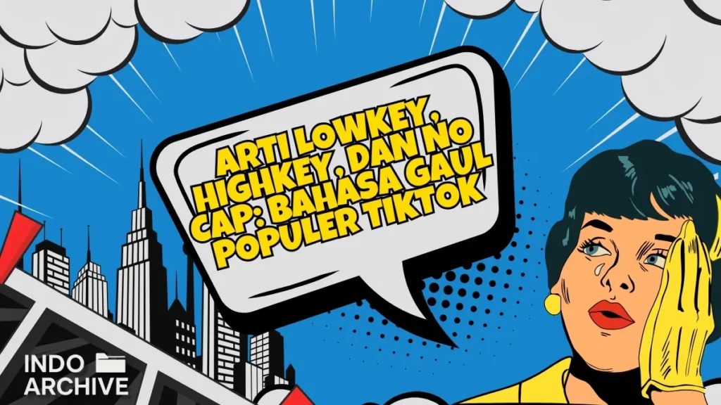 arti-lowkey-highkey-no-cap - Indo Archive Ilustrasi arti lowkey, highkey, dan no cap dalam bahasa gaul populer TikTok versi Indo Archive